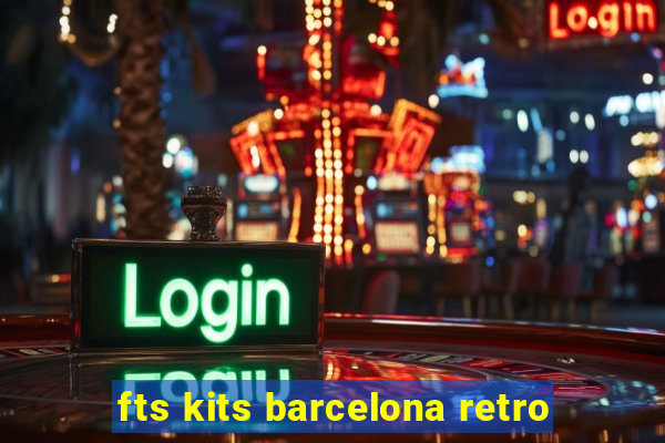 fts kits barcelona retro